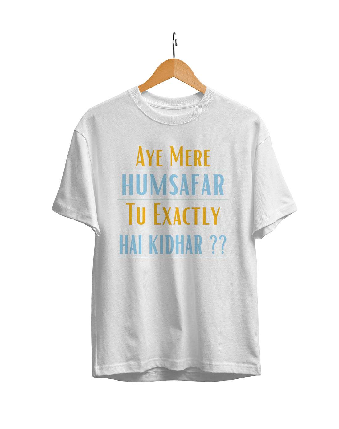 Aye Mere Humsafar Tu Exactly Hai Kidhar Unisex Regular Fit T-Shirt