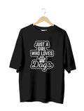 Just a Girl Who Loves Dogs : Women Oversized Half Sleeved T-shirt