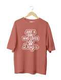 Just a Girl Who Loves Dogs : Women Oversized Half Sleeved T-shirt