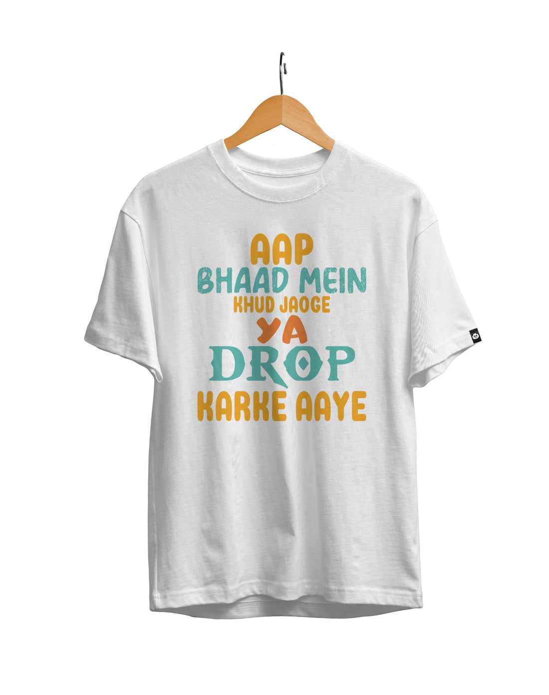 Aap Bhaad Me Khud Jaoge Ya Hum Chhod Ke Aaye Hindi Funny Quotes T-Shirt