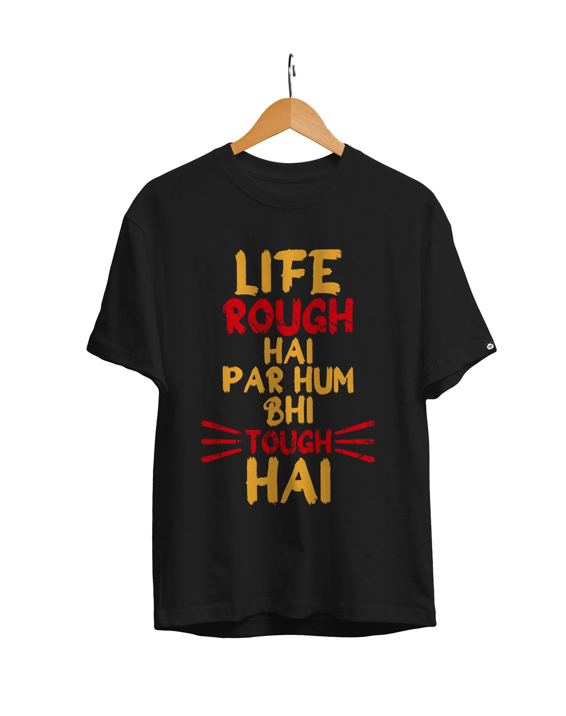 Life Rough Hai Par Hum Tough Hai Unisex Regular Fit T-Shirt